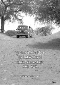 bokomslag From Cambridge to Lake Chad: Life in archaeology 1956-1971