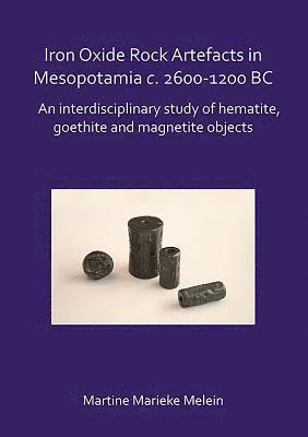 Martine Marieke Melein - Iron Oxide Rock Artefacts in Mesopotamia c. 2600-1200 BC, Häftad