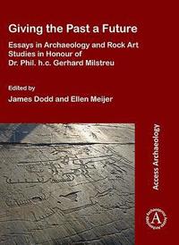 bokomslag Giving the Past a Future: Essays in Archaeology and Rock Art Studies in Honour of Dr. Phil. h.c. Gerhard Milstreu