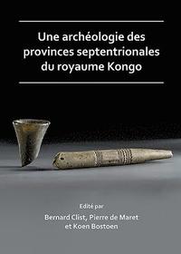 bokomslag Une archologie des provinces septentrionales du royaume Kongo