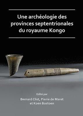 Une archologie des provinces septentrionales du royaume Kongo 1