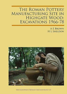 The Roman Pottery Manufacturing Site in Highgate Wood: Excavations 1966-78 1