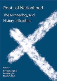 bokomslag Roots of Nationhood: The Archaeology and History of Scotland