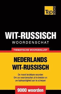 Thematische woordenschat Nederlands-Wit-Russisch - 9000 woorden 1