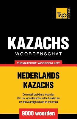 Thematische woordenschat Nederlands-Kazachs - 9000 woorden 1