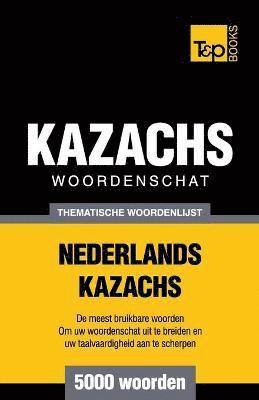 Thematische woordenschat Nederlands-Kazachs - 5000 woorden 1