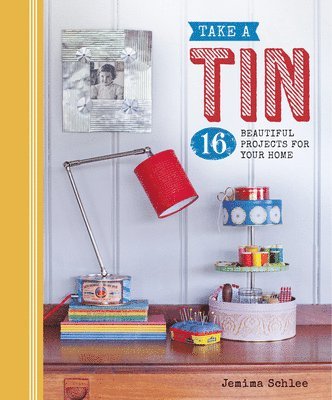 bokomslag Take a Tin: 16 Beautiful Projects for Your Home