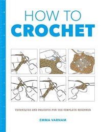bokomslag How to Crochet: Techniques and Projects for the Complete Beginner
