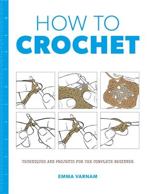 bokomslag How to Crochet: Techniques and Projects for the Complete Beginner
