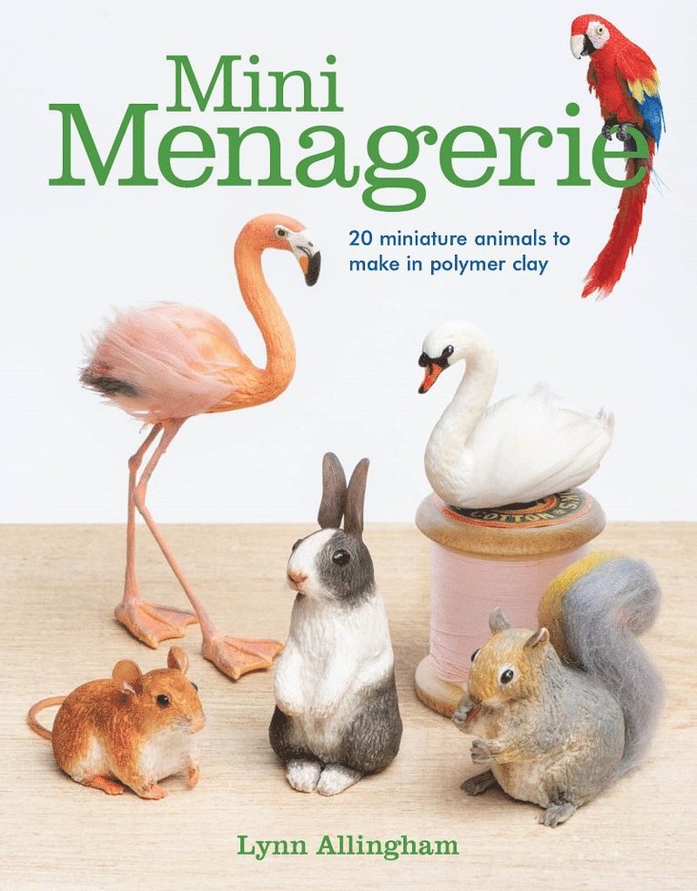 Lynn Allingham - Mini Menagerie: 20 Miniature Animals to Make in Polymer Clay, Häftad