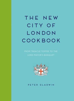 bokomslag New City of London Cookbook: From Treacle Toffee to the Lord Mayor's Banquet
