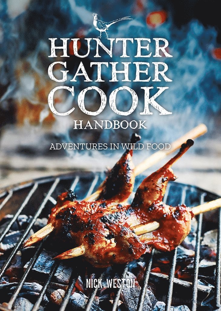 N Weston, Nick Weston - Hunter Gather Cook Handbook, Inbunden