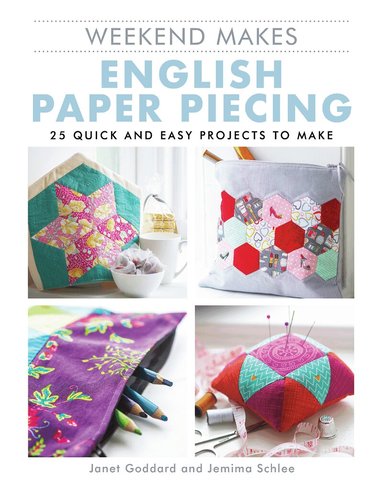 Janet Goddard, Jemima Schlee - Weekend Makes: English Paper Piecing, Häftad