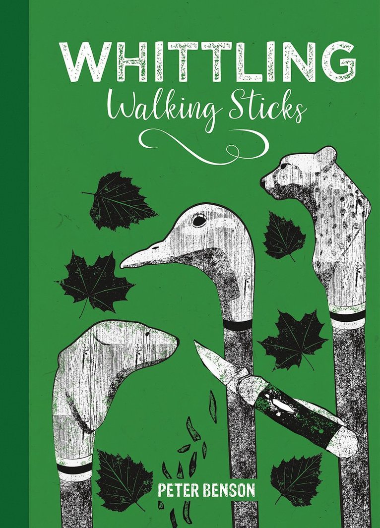Peter Benson - Whittling Walking Sticks, Inbunden