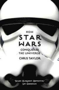 Taylor, C: How Star Wars Conquered the Universe