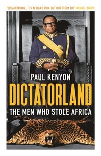 bokomslag Dictatorland: The Men Who Stole Africa