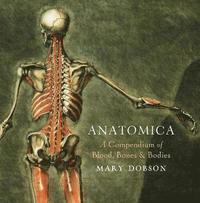 bokomslag Anatomica - A Compendium of Blood, Bones and Bodies