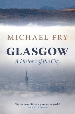 Michael Fry - Fry, M: Glasgow, Inbunden
