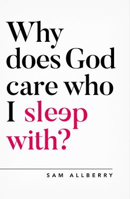 bokomslag Why Does God Care Who I Sleep With?