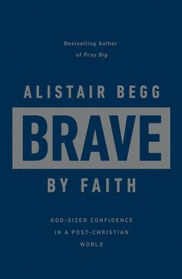 bokomslag Brave by Faith: God-Sized Confidence in a Post-Christian World