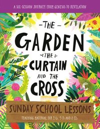 bokomslag The Garden, the Curtain and the Cross Sunday School Lessons