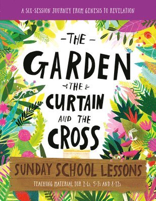 The Garden, the Curtain and the Cross Sunday School Lessons 1