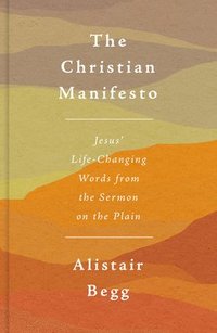 bokomslag The Christian Manifesto: Jesus' Life-Changing Words from the Sermon on the Plain