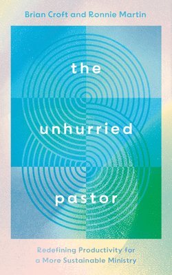 bokomslag The Unhurried Pastor
