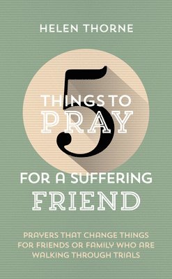 5 Things to Pray for a Suffering Friend 1