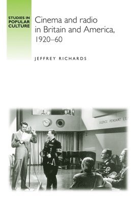 Jeffrey Richards - Cinema and Radio in Britain and America, 1920–60, Häftad