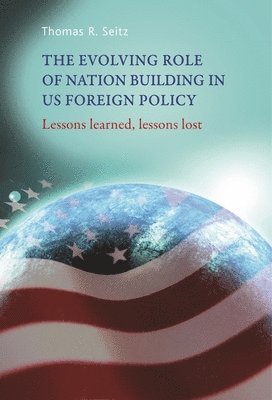 Thomas Seitz - Evolving Role of Nation-Building in Us Foreign Policy, Häftad