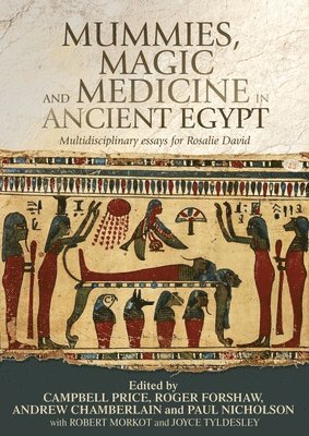 Campbell Price, Roger Forshaw, Andrew Chamberlain, Paul Nicholson - Mummies, Magic and Medicine in Ancient Egypt, Häftad