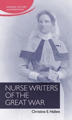 Christine E. Hallett - Nurse Writers of the Great War, Inbunden
