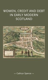 bokomslag Women, Credit, and Debt in Early Modern Scotland