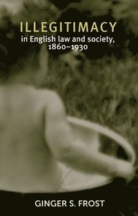 bokomslag Illegitimacy in English Law and Society, 1860-1930