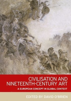 David O'Brien - Civilisation and Nineteenth-Century Art, Inbunden
