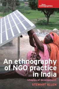 bokomslag An Ethnography of Ngo Practice in India