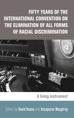 David Keane, Annapurna Waughray - Fifty Years of the International Convention on the Elimination of All Forms of Racial Discrimination, Inbunden
