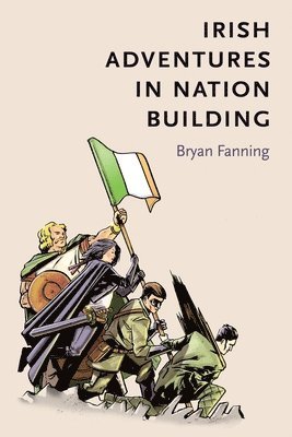 Bryan Fanning - Irish Adventures in Nation-Building, Häftad