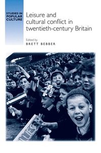 bokomslag Leisure and Cultural Conflict in Twentieth-Century Britain