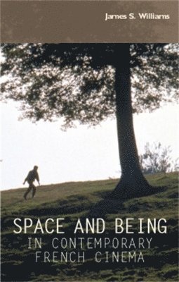 James S. Williams - Space and being in contemporary French cinema, Häftad