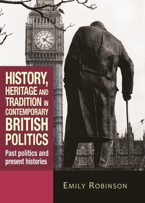 bokomslag History, Heritage and Tradition in Contemporary British Politics