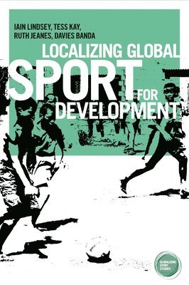 Iain Lindsey, Tess Kay, Ruth Jeanes, Davies Banda - Localizing Global Sport for Development, Inbunden