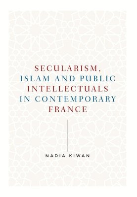 bokomslag Secularism, Islam and Public Intellectuals in Contemporary France