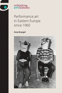 bokomslag Performance Art in Eastern Europe Since 1960