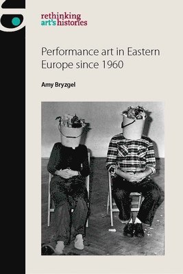 bokomslag Performance Art in Eastern Europe Since 1960