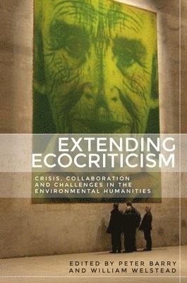 Peter Barry, William Welstead - Extending Ecocriticism, Inbunden