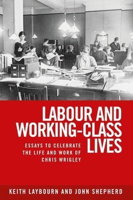 Keith Laybourn, John Shepherd - Labour and Working-Class Lives, Inbunden