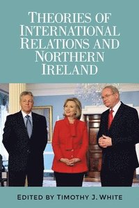 bokomslag Theories of International Relations and Northern Ireland