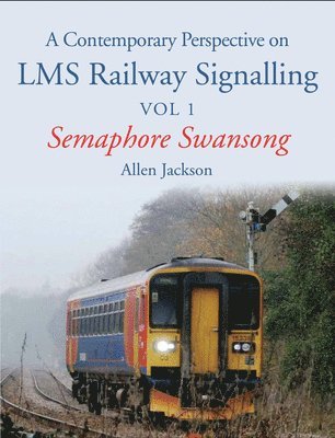 bokomslag A Contemporary Perspective on LMS Railway Signalling Vol 1